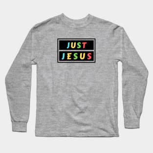 Just Jesus | Christian Saying Long Sleeve T-Shirt